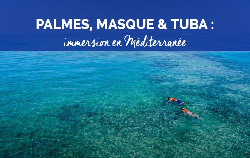 Snorkeling : 10 belles destinations en mer Méditerranée